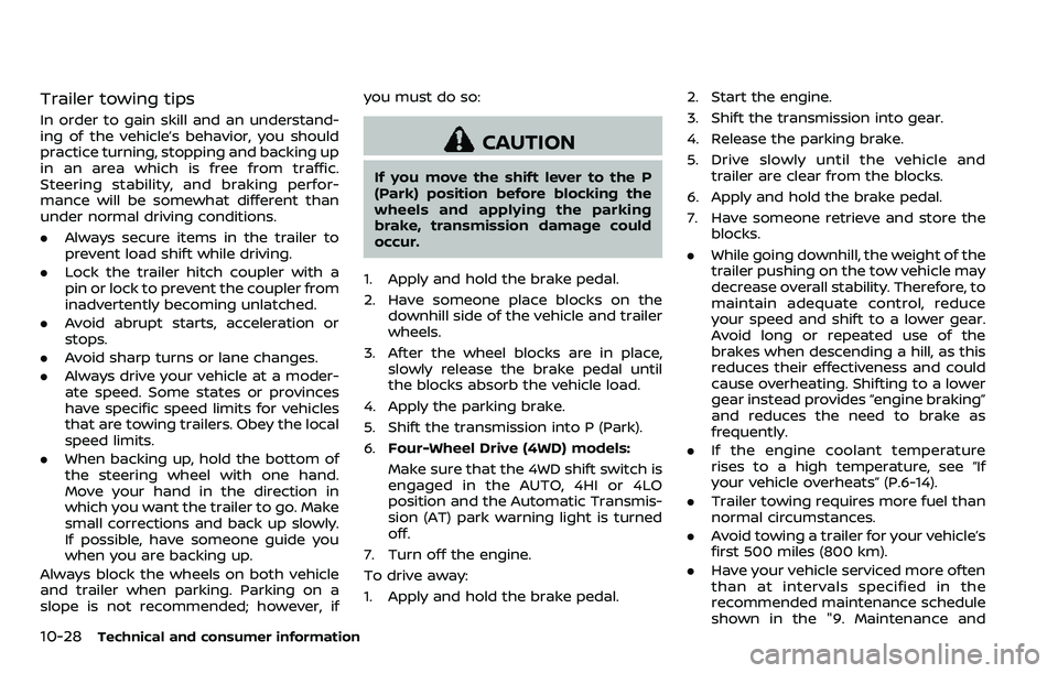 NISSAN ARMADA 2018  Owner´s Manual 10-28Technical and consumer information
Trailer towing tips
In order to gain skill and an understand-
ing of the vehicle’s behavior, you should
practice turning, stopping and backing up
in an area w