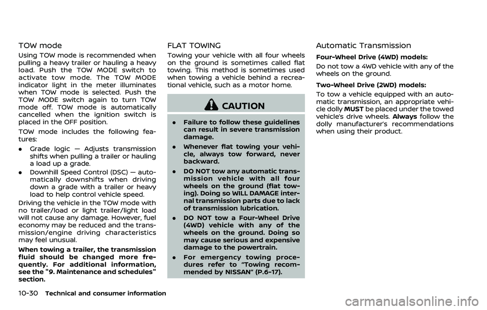 NISSAN ARMADA 2018  Owner´s Manual 10-30Technical and consumer information
TOW mode
Using TOW mode is recommended when
pulling a heavy trailer or hauling a heavy
load. Push the TOW MODE switch to
activate tow mode. The TOW MODE
indicat