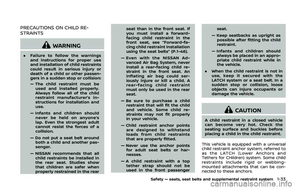 NISSAN ARMADA 2018  Owner´s Manual PRECAUTIONS ON CHILD RE-
STRAINTS
WARNING
.Failure to follow the warnings
and instructions for proper use
and installation of child restraints
could result in serious injury or
death of a child or oth