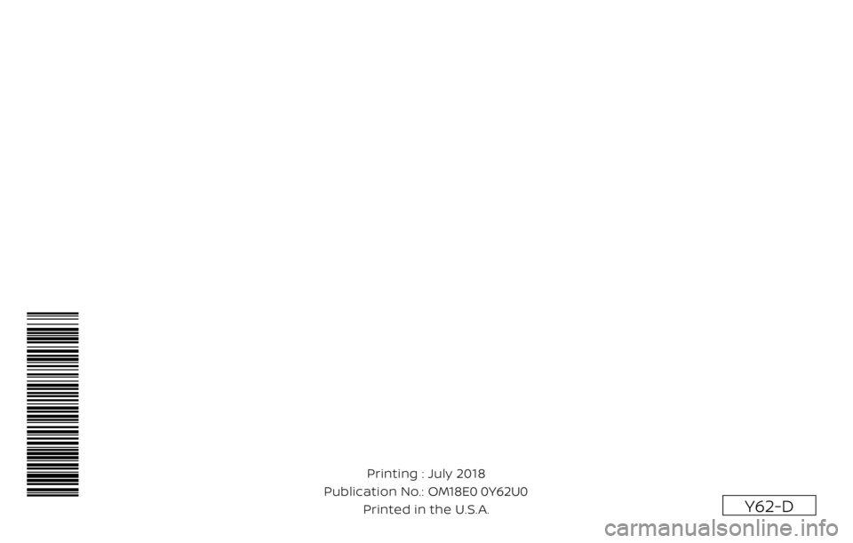 NISSAN ARMADA 2018  Owner´s Manual Y62-D
Printing : July 2018
Publication No.:   
Printed in the U.S.A. OM18E0 0Y62U0 