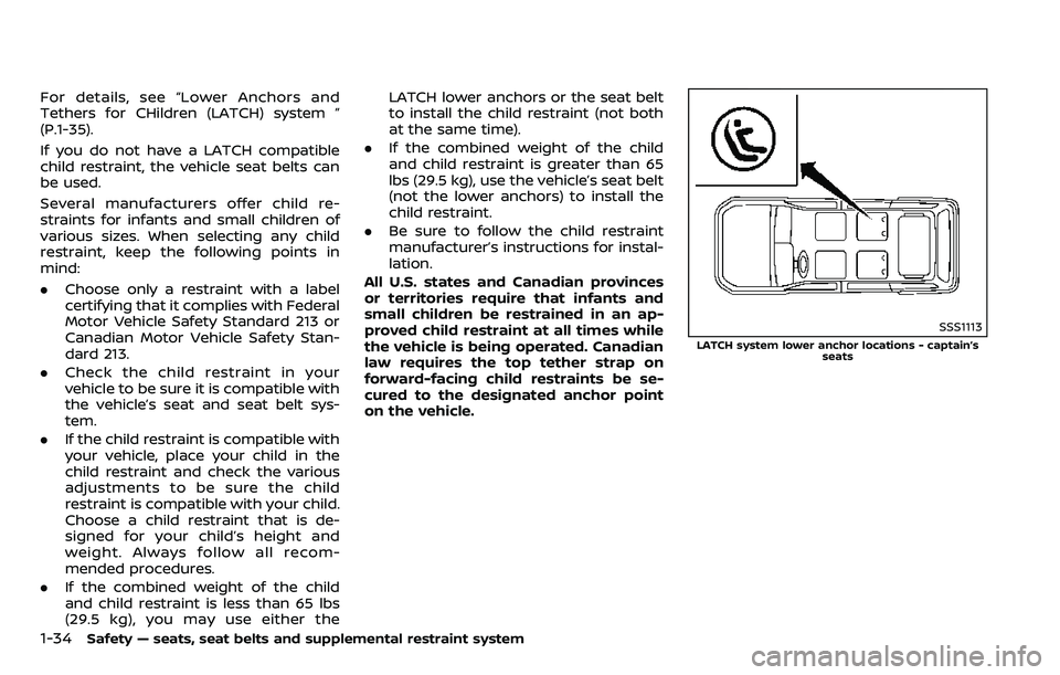 NISSAN ARMADA 2018  Owner´s Manual 1-34Safety — seats, seat belts and supplemental restraint system
For details, see “Lower Anchors and
Tethers for CHildren (LATCH) system ”
(P.1-35).
If you do not have a LATCH compatible
child r