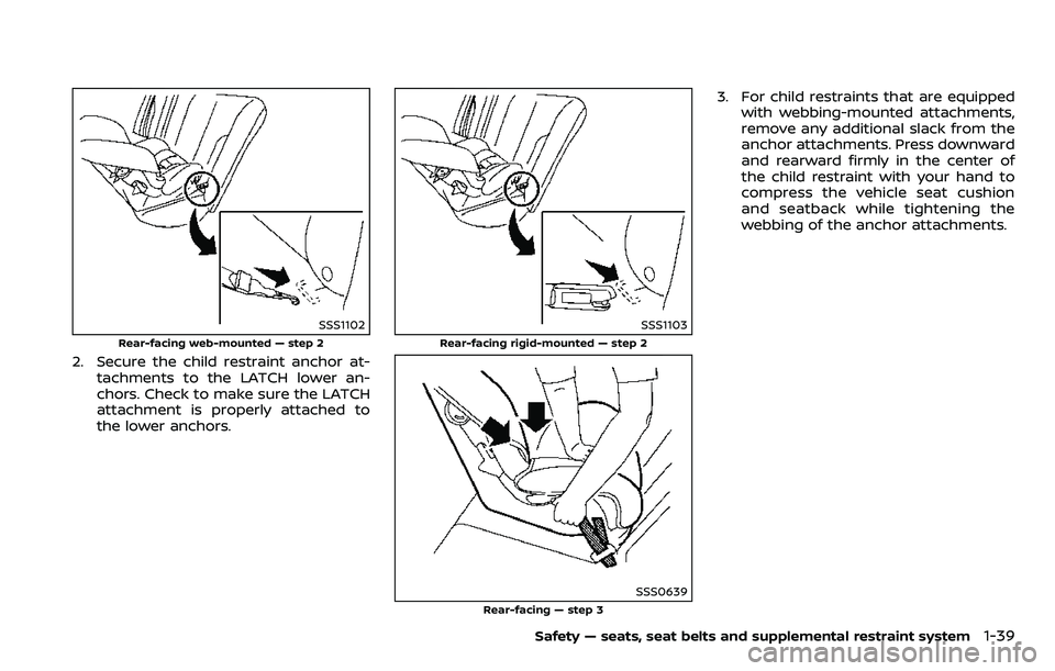 NISSAN ARMADA 2018  Owner´s Manual SSS1102
Rear-facing web-mounted — step 2
2. Secure the child restraint anchor at-tachments to the LATCH lower an-
chors. Check to make sure the LATCH
attachment is properly attached to
the lower anc