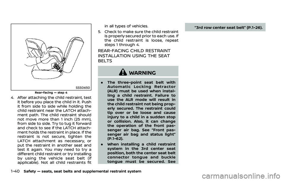 NISSAN ARMADA 2018  Owner´s Manual 1-40Safety — seats, seat belts and supplemental restraint system
SSS0650
Rear-facing — step 4
4. After attaching the child restraint, testit before you place the child in it. Push
it from side to 