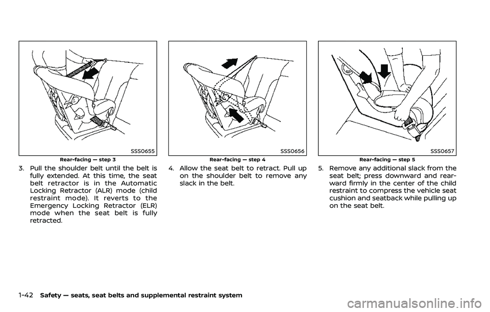 NISSAN ARMADA 2018  Owner´s Manual 1-42Safety — seats, seat belts and supplemental restraint system
SSS0655
Rear-facing — step 3
3. Pull the shoulder belt until the belt isfully extended. At this time, the seat
belt retractor is in