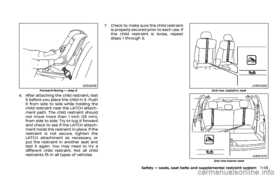 NISSAN ARMADA 2018  Owner´s Manual SSS0638
Forward-facing — step 6
6. After attaching the child restraint, testit before you place the child in it. Push
it from side to side while holding the
child restraint near the LATCH attach-
me