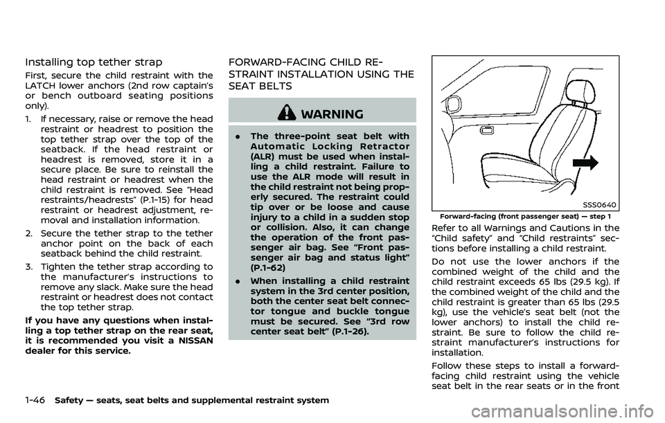 NISSAN ARMADA 2018  Owner´s Manual 1-46Safety — seats, seat belts and supplemental restraint system
Installing top tether strap
First, secure the child restraint with the
LATCH lower anchors (2nd row captain’s
or bench outboard sea