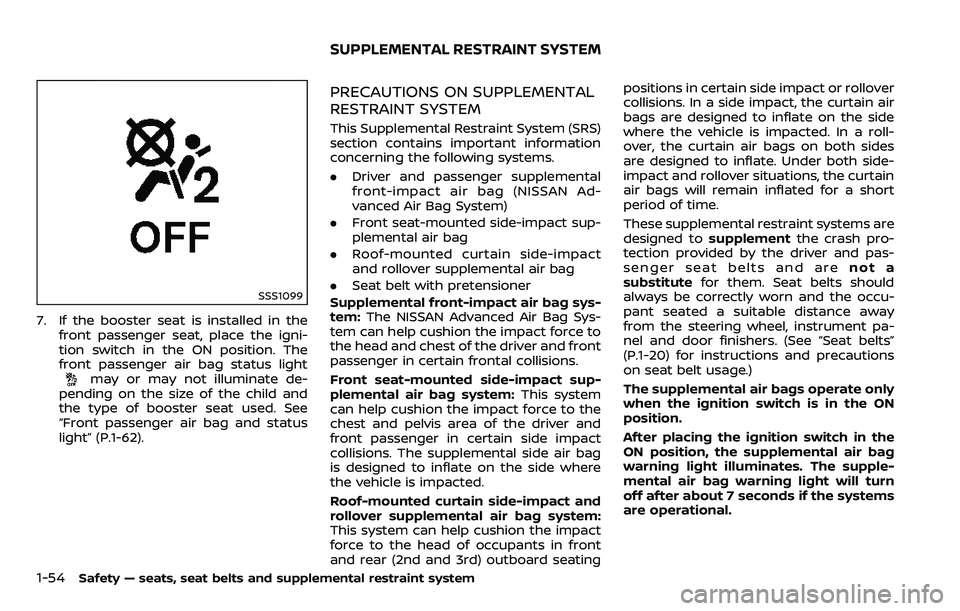 NISSAN ARMADA 2018  Owner´s Manual 1-54Safety — seats, seat belts and supplemental restraint system
SSS1099
7. If the booster seat is installed in thefront passenger seat, place the igni-
tion switch in the ON position. The
front pas