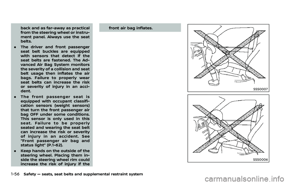 NISSAN ARMADA 2018  Owner´s Manual 1-56Safety — seats, seat belts and supplemental restraint system
back and as far-away as practical
from the steering wheel or instru-
ment panel. Always use the seat
belts.
. The driver and front pa