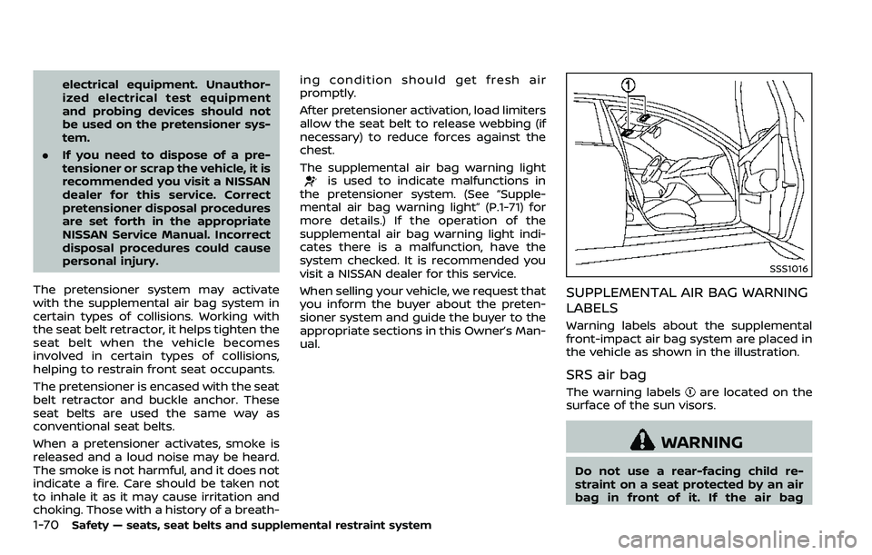 NISSAN ARMADA 2018  Owner´s Manual 1-70Safety — seats, seat belts and supplemental restraint system
electrical equipment. Unauthor-
ized electrical test equipment
and probing devices should not
be used on the pretensioner sys-
tem.
.