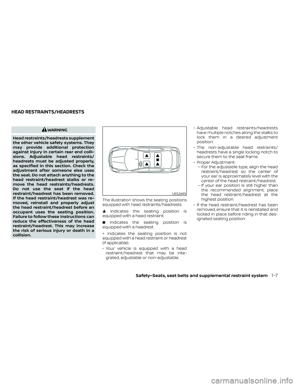 NISSAN LEAF 2022  Owner´s Manual WARNING
Head restraints/headrests supplement
the other vehicle safety systems. They
may provide additional protection
against injury in certain rear end colli-
sions. Adjustable head restraints/
headr