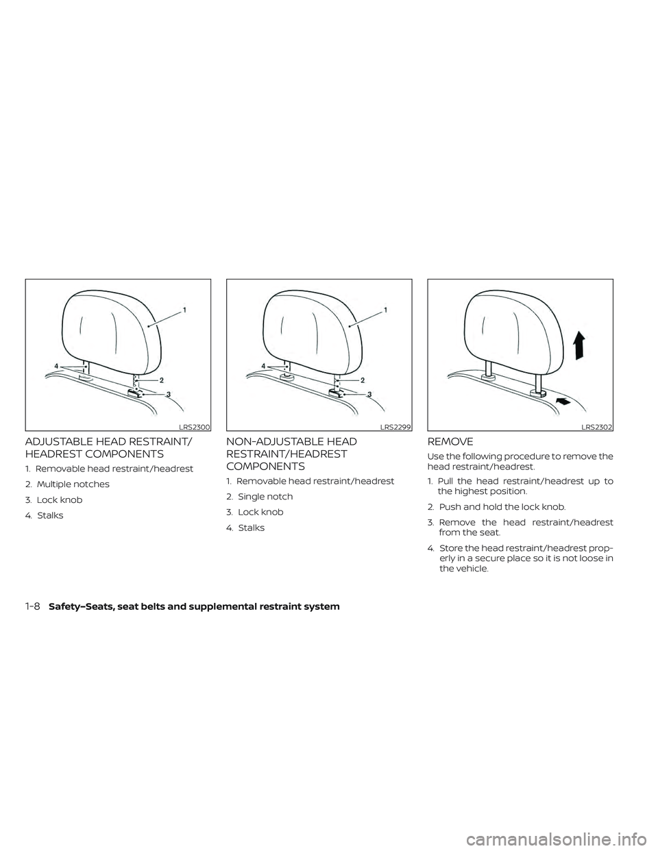 NISSAN LEAF 2022  Owner´s Manual ADJUSTABLE HEAD RESTRAINT/
HEADREST COMPONENTS
1. Removable head restraint/headrest
2. Multiple notches
3. Lock knob
4. Stalks
NON-ADJUSTABLE HEAD
RESTRAINT/HEADREST
COMPONENTS
1. Removable head restr