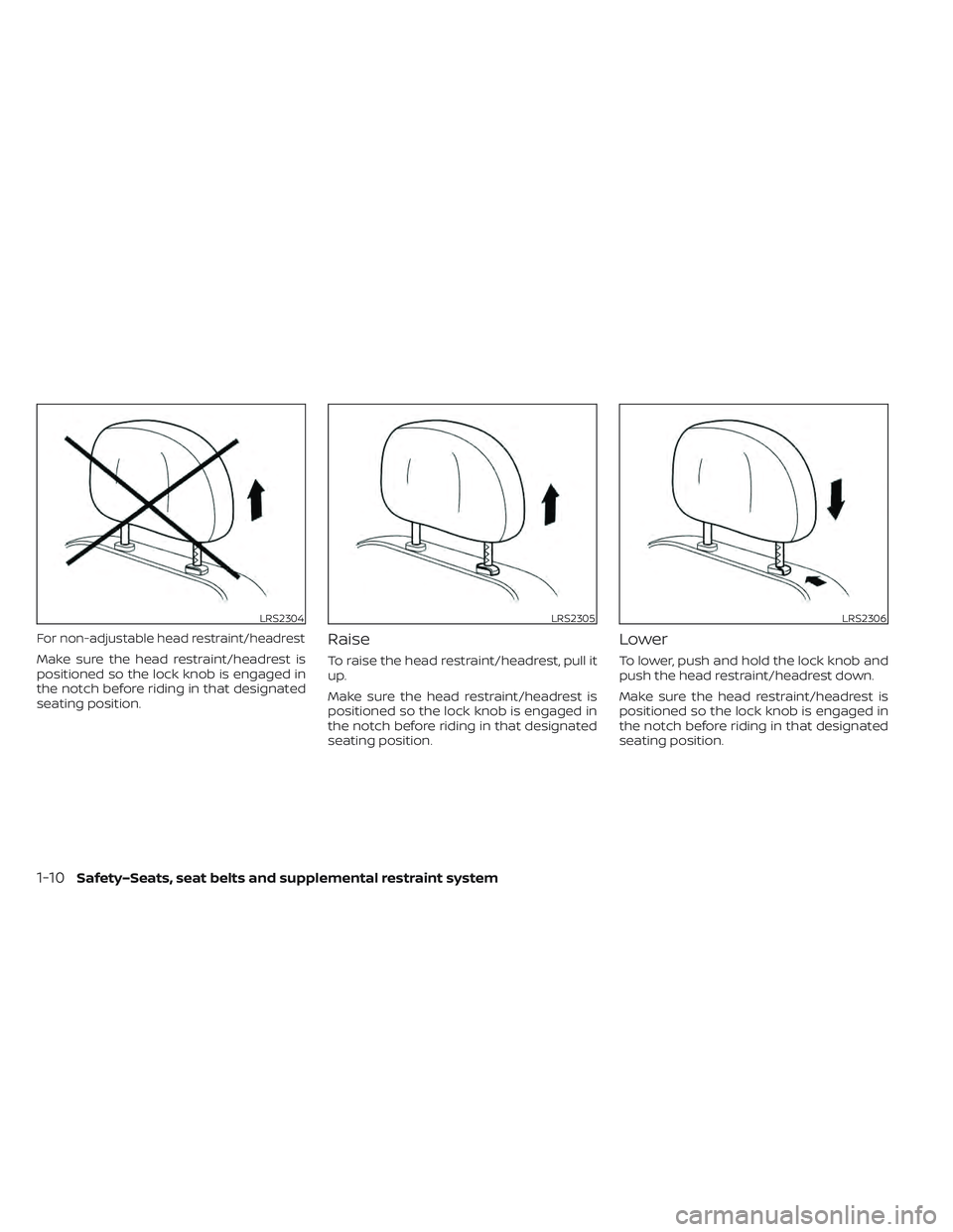 NISSAN LEAF 2022  Owner´s Manual For non-adjustable head restraint/headrest
Make sure the head restraint/headrest is
positioned so the lock knob is engaged in
the notch before riding in that designated
seating position.
Raise
To rais