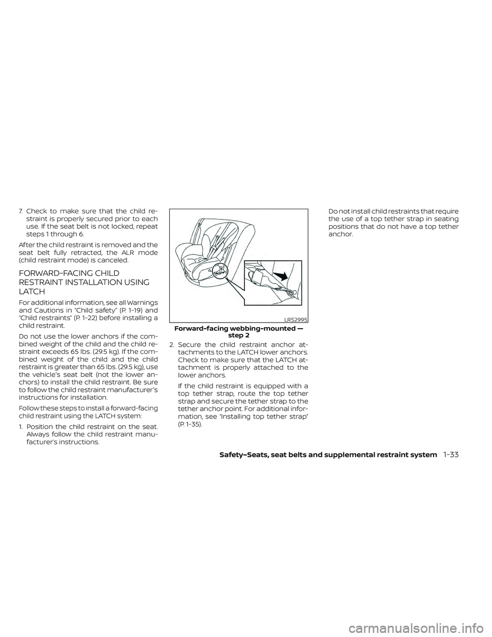 NISSAN LEAF 2022 Owner´s Manual 7. Check to make sure that the child re-straint is properly secured prior to each
use. If the seat belt is not locked, repeat
steps 1 through 6.
Af ter the child restraint is removed and the
seat belt NISSAN LEAF 2022 Owner´s Manual 7. Check to make sure that the child re-straint is properly secured prior to each
use. If the seat belt is not locked, repeat
steps 1 through 6.
Af ter the child restraint is removed and the
seat belt