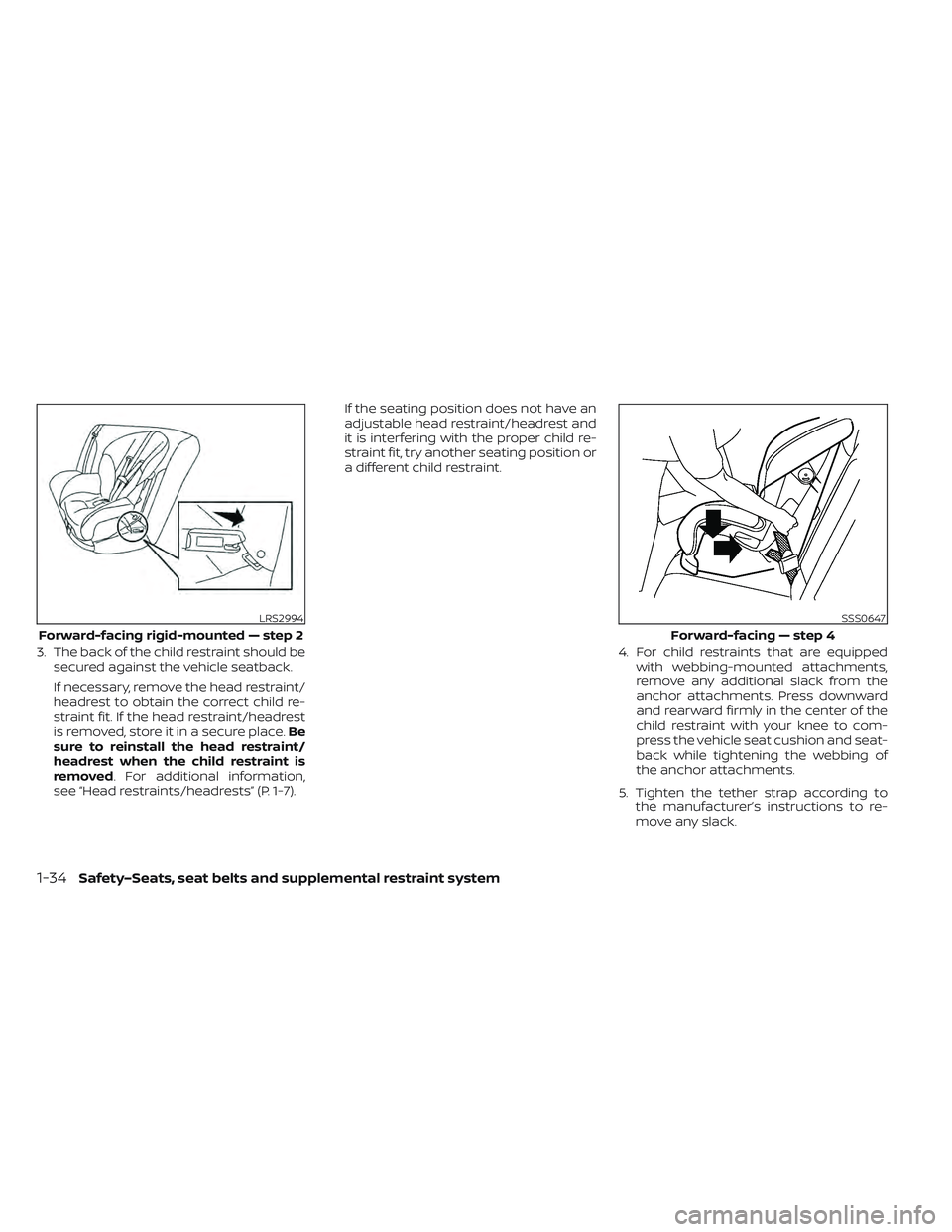 NISSAN LEAF 2022 Owner´s Manual 3. The back of the child restraint should besecured against the vehicle seatback.
If necessary, remove the head restraint/
headrest to obtain the correct child re-
straint fit. If the head restraint/h NISSAN LEAF 2022 Owner´s Manual 3. The back of the child restraint should besecured against the vehicle seatback.
If necessary, remove the head restraint/
headrest to obtain the correct child re-
straint fit. If the head restraint/h