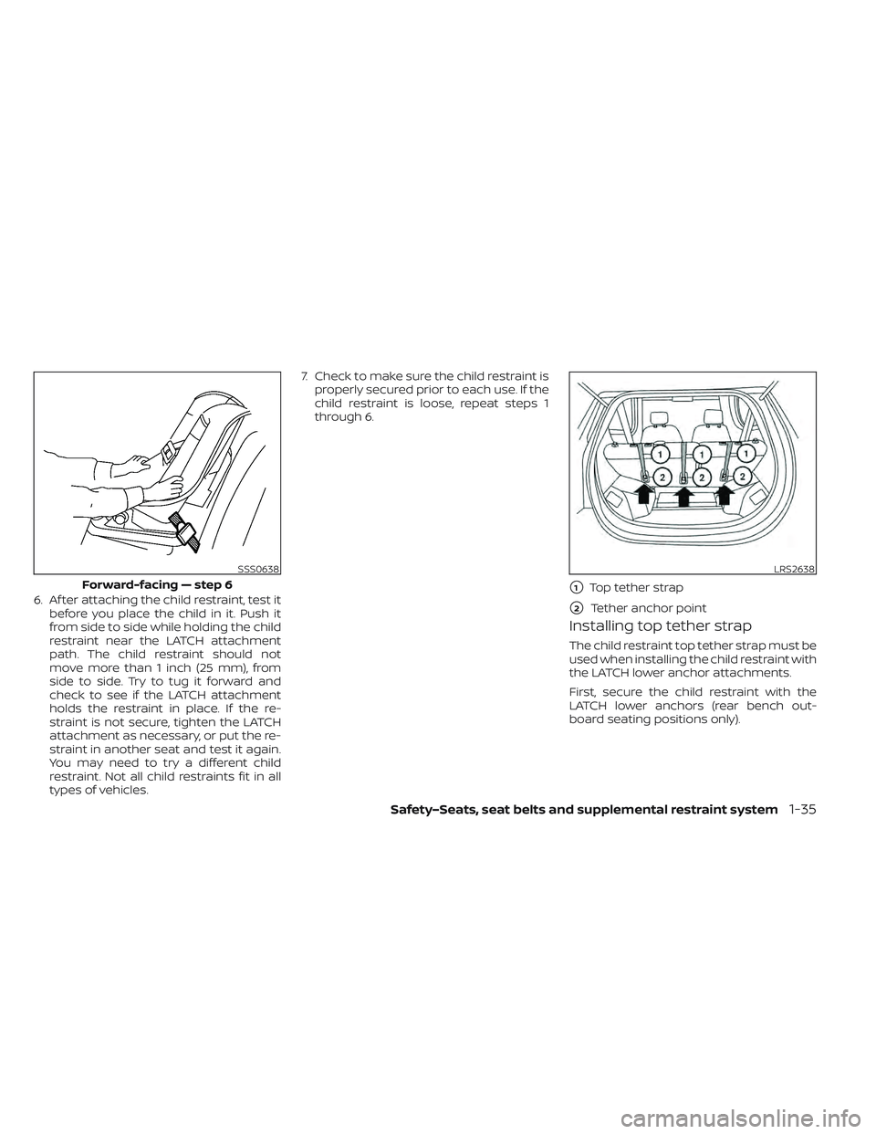 NISSAN LEAF 2022 Owner´s Manual 6. Af ter attaching the child restraint, test itbefore you place the child in it. Push it
from side to side while holding the child
restraint near the LATCH attachment
path. The child restraint should NISSAN LEAF 2022 Owner´s Manual 6. Af ter attaching the child restraint, test itbefore you place the child in it. Push it
from side to side while holding the child
restraint near the LATCH attachment
path. The child restraint should
