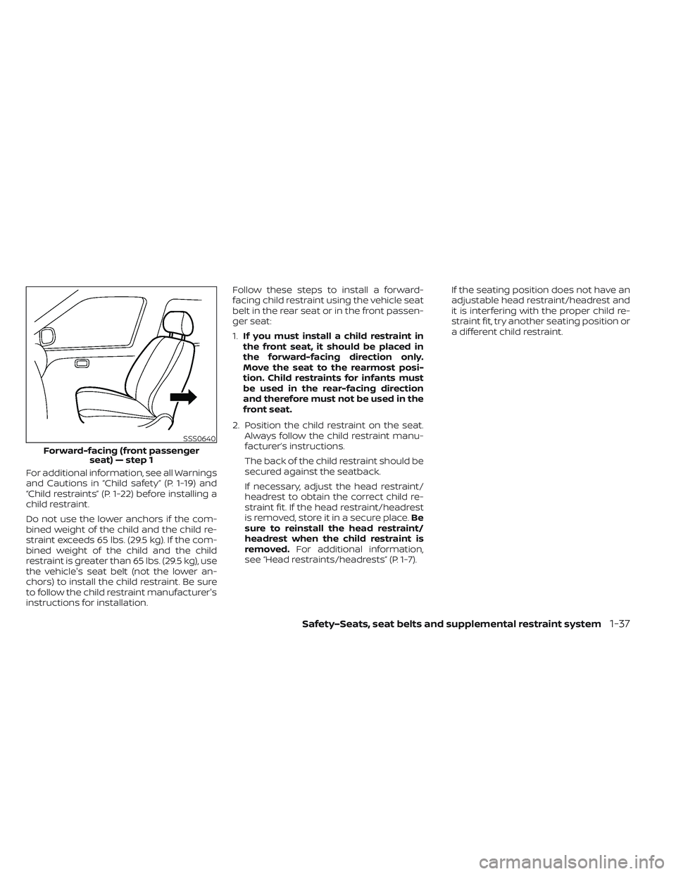 NISSAN LEAF 2022 Owner´s Manual For additional information, see all Warnings
and Cautions in “Child safety” (P. 1-19) and
“Child restraints” (P. 1-22) before installing a
child restraint.
Do not use the lower anchors if the NISSAN LEAF 2022 Owner´s Manual For additional information, see all Warnings
and Cautions in “Child safety” (P. 1-19) and
“Child restraints” (P. 1-22) before installing a
child restraint.
Do not use the lower anchors if the