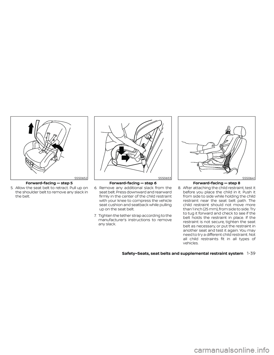 NISSAN LEAF 2022 Owner´s Manual 5. Allow the seat belt to retract. Pull up onthe shoulder belt to remove any slack in
the belt. 6. Remove any additional slack from the
seat belt. Press downward and rearward
firmly in the center of t NISSAN LEAF 2022 Owner´s Manual 5. Allow the seat belt to retract. Pull up onthe shoulder belt to remove any slack in
the belt. 6. Remove any additional slack from the
seat belt. Press downward and rearward
firmly in the center of t