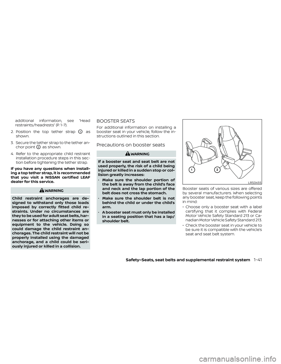 NISSAN LEAF 2022 Owner´s Manual additional information, see “Head
restraints/headrests” (P. 1-7).
2. Position the top tether strap
O1as
shown.
3. Secure the tether strap to the tether an- chor point
O2as shown.
4. Refer to the a NISSAN LEAF 2022 Owner´s Manual additional information, see “Head
restraints/headrests” (P. 1-7).
2. Position the top tether strap
O1as
shown.
3. Secure the tether strap to the tether an- chor point
O2as shown.
4. Refer to the a