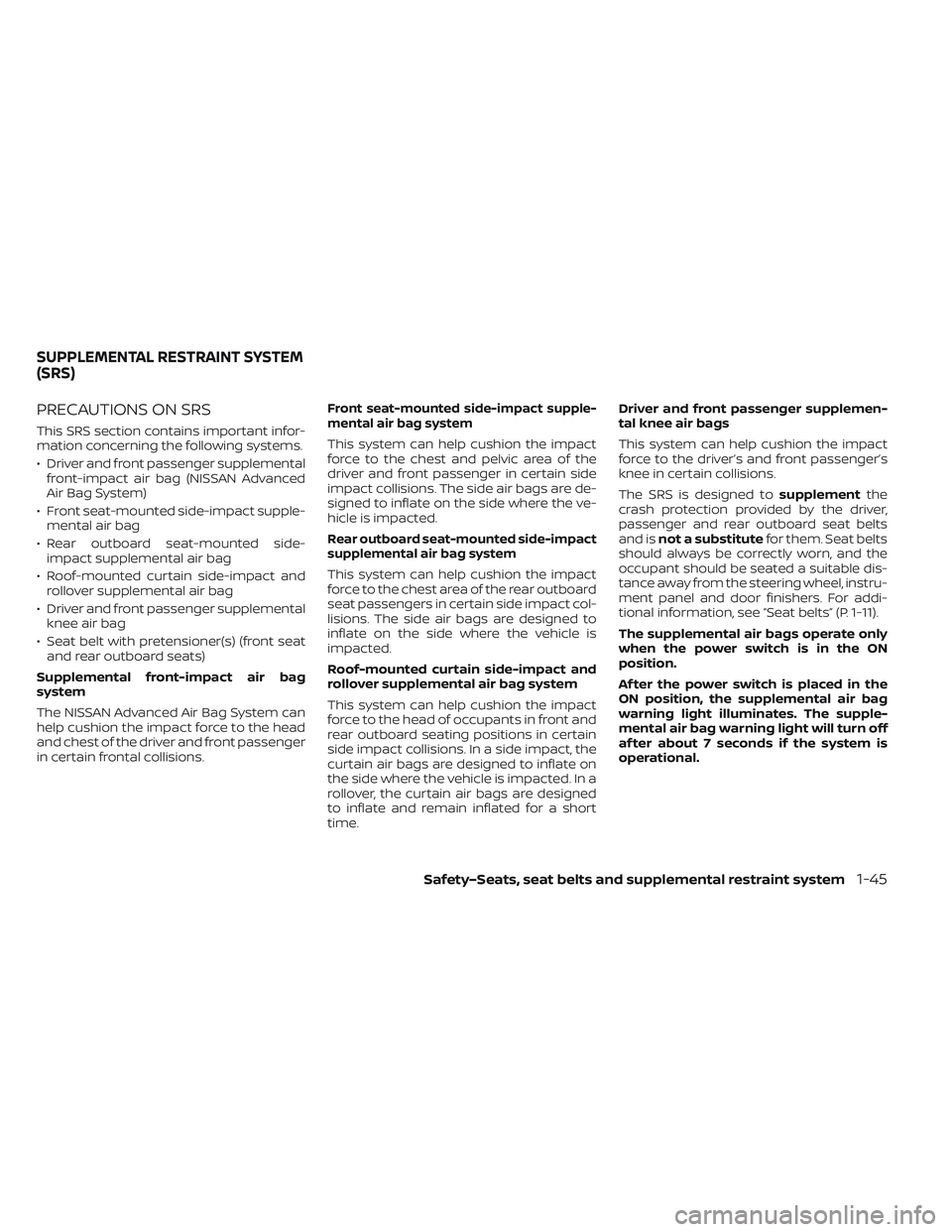 NISSAN LEAF 2022 Owner´s Manual PRECAUTIONS ON SRS
This SRS section contains important infor-
mation concerning the following systems.
• Driver and front passenger supplementalfront-impact air bag (NISSAN Advanced
Air Bag System)
NISSAN LEAF 2022 Owner´s Manual PRECAUTIONS ON SRS
This SRS section contains important infor-
mation concerning the following systems.
• Driver and front passenger supplementalfront-impact air bag (NISSAN Advanced
Air Bag System)