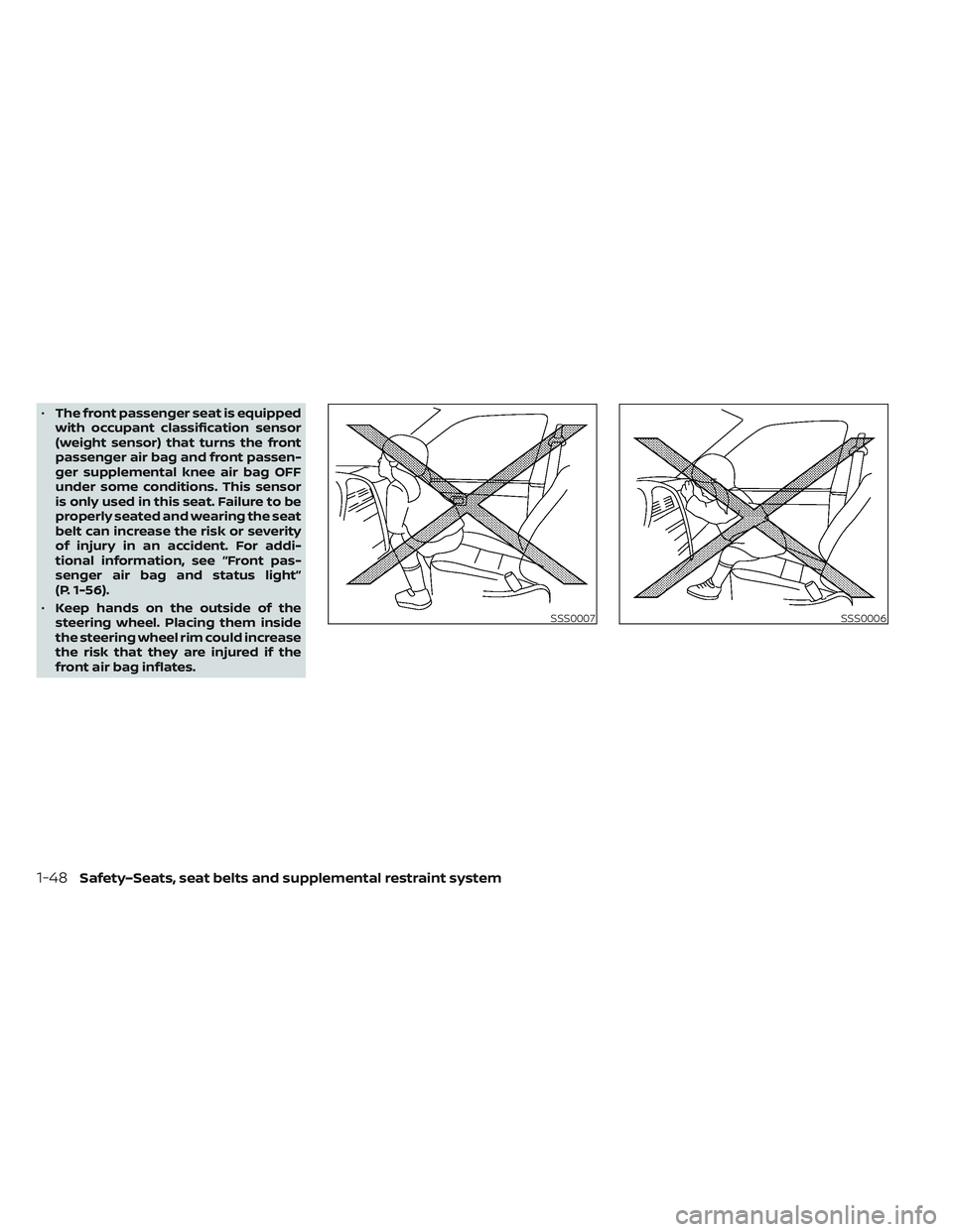 NISSAN LEAF 2022  Owner´s Manual •The front passenger seat is equipped
with occupant classification sensor
(weight sensor) that turns the front
passenger air bag and front passen-
ger supplemental knee air bag OFF
under some condit