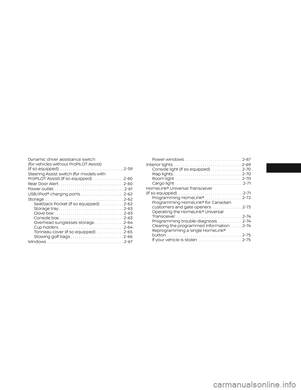 NISSAN LEAF 2022  Owner´s Manual Dynamic driver assistance switch
(for vehicles without ProPILOT Assist)
(if so equipped)................................. 2-59
Steering Assist switch (for models with
ProPILOT Assist) (if so equipped)
