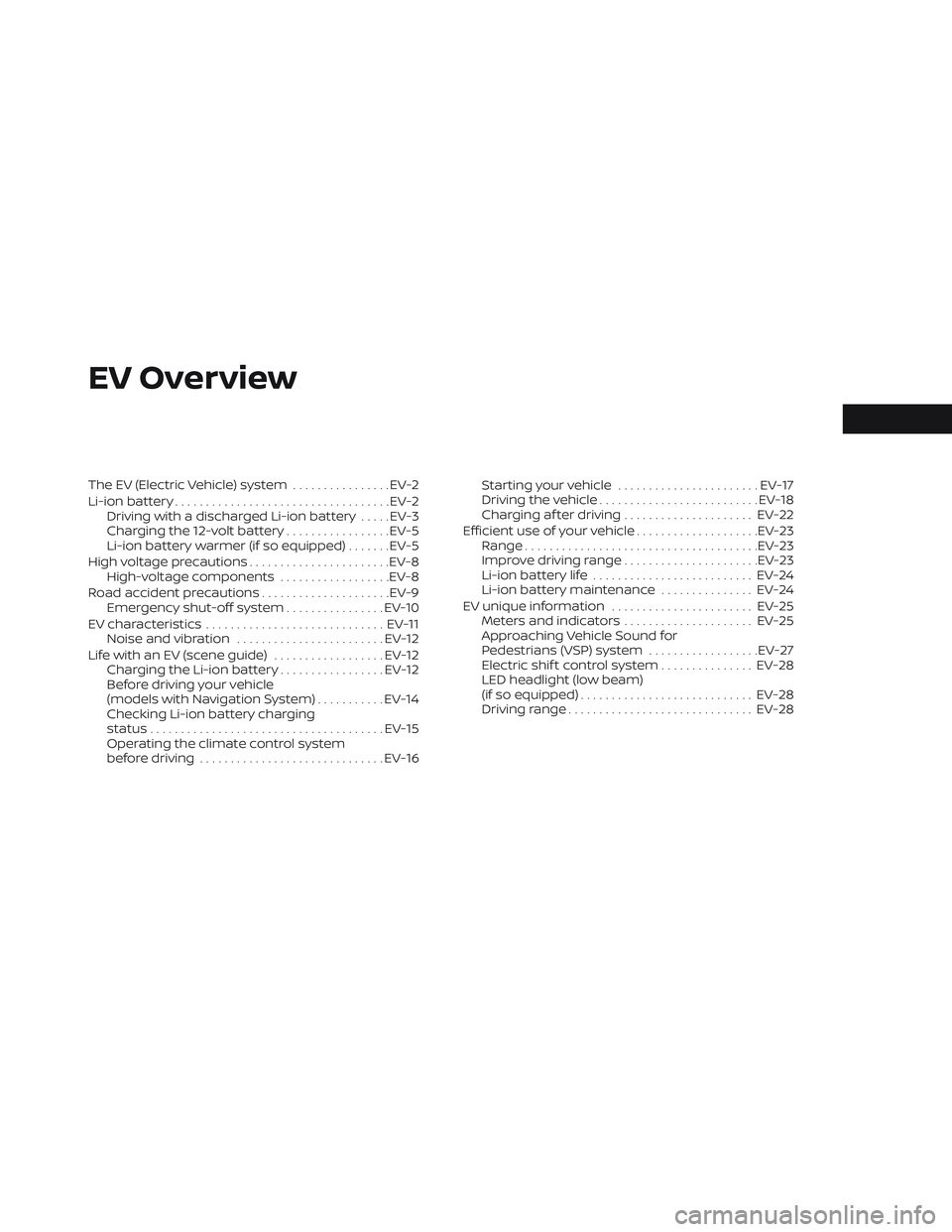 NISSAN LEAF 2022  Owner´s Manual EV Overview
The EV (Electric Vehicle) system................EV-2
Li-ion battery ................................... EV-2
Driving with a discharged Li-ion battery .....EV-3
Charging the 12-volt battery