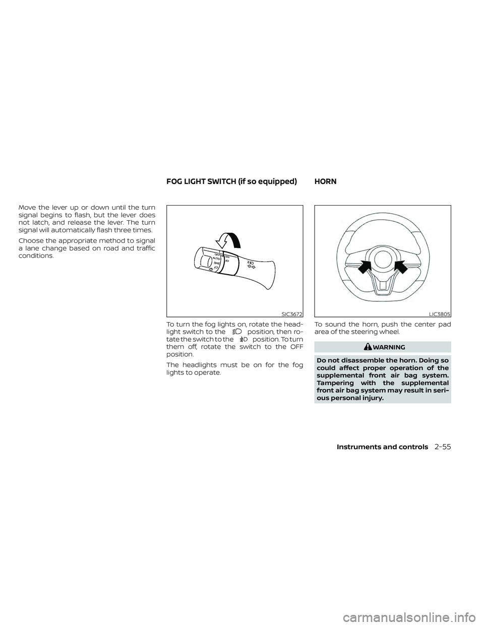 NISSAN LEAF 2022 Owner´s Manual Move the lever up or down until the turn
signal begins to flash, but the lever does
not latch, and release the lever. The turn
signal will automatically flash three times.
Choose the appropriate metho NISSAN LEAF 2022 Owner´s Manual Move the lever up or down until the turn
signal begins to flash, but the lever does
not latch, and release the lever. The turn
signal will automatically flash three times.
Choose the appropriate metho