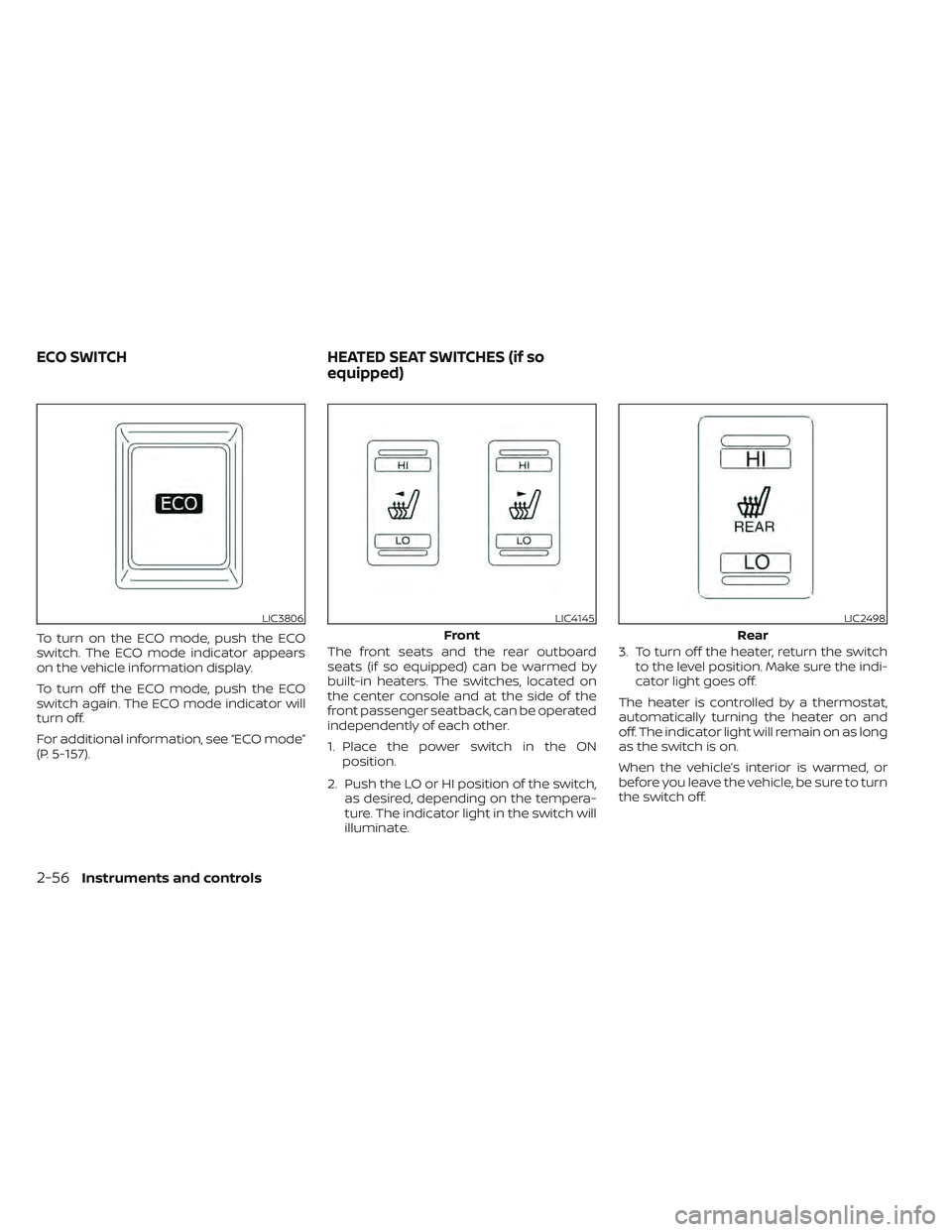 NISSAN LEAF 2022 Owner´s Manual To turn on the ECO mode, push the ECO
switch. The ECO mode indicator appears
on the vehicle information display.
To turn off the ECO mode, push the ECO
switch again. The ECO mode indicator will
turn o NISSAN LEAF 2022 Owner´s Manual To turn on the ECO mode, push the ECO
switch. The ECO mode indicator appears
on the vehicle information display.
To turn off the ECO mode, push the ECO
switch again. The ECO mode indicator will
turn o