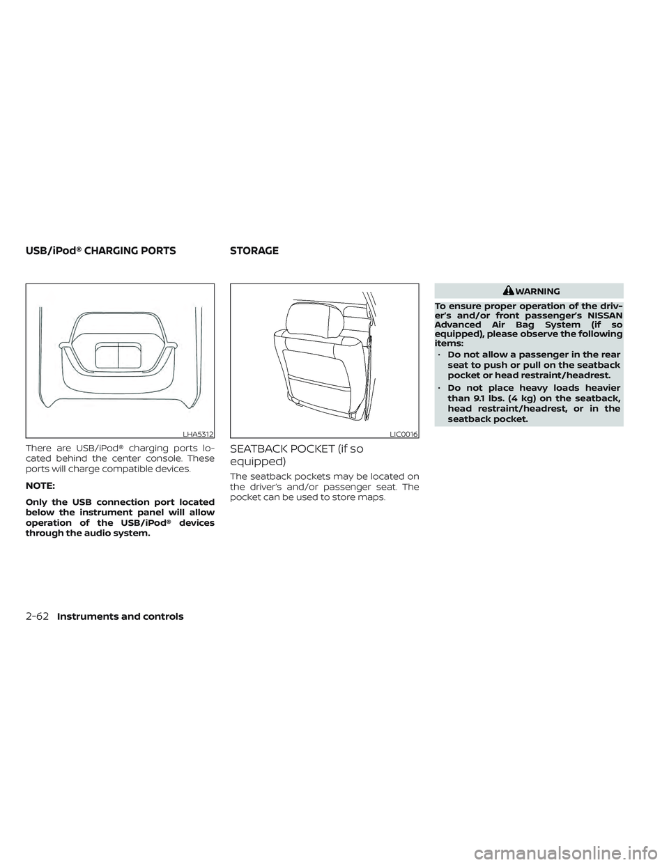 NISSAN LEAF 2022 Owner´s Manual There are USB/iPod® charging ports lo-
cated behind the center console. These
ports will charge compatible devices.
NOTE:
Only the USB connection port located
below the instrument panel will allow
op NISSAN LEAF 2022 Owner´s Manual There are USB/iPod® charging ports lo-
cated behind the center console. These
ports will charge compatible devices.
NOTE:
Only the USB connection port located
below the instrument panel will allow
op