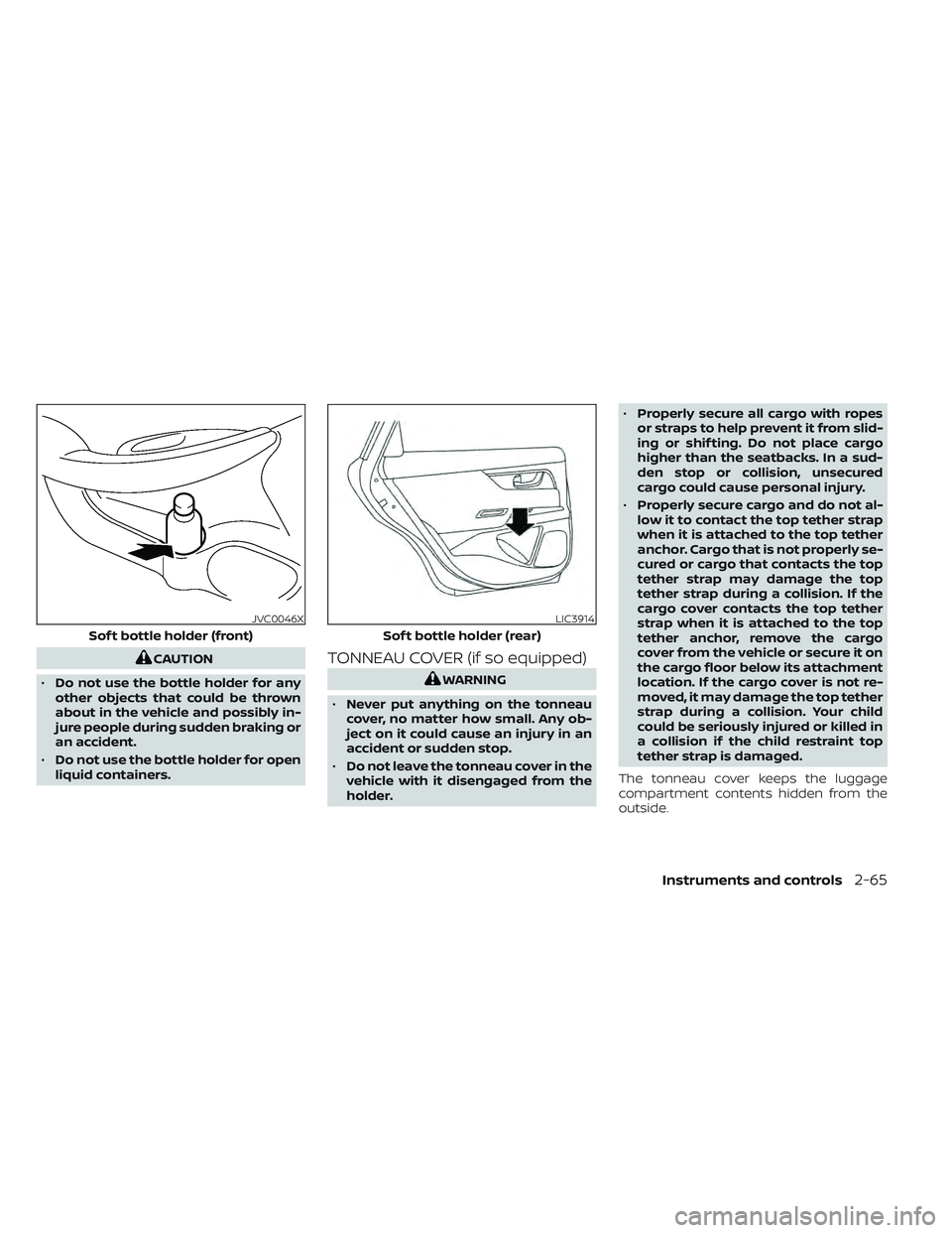 NISSAN LEAF 2022  Owner´s Manual CAUTION
• Do not use the bottle holder for any
other objects that could be thrown
about in the vehicle and possibly in-
jure people during sudden braking or
an accident.
• Do not use the bottle ho
