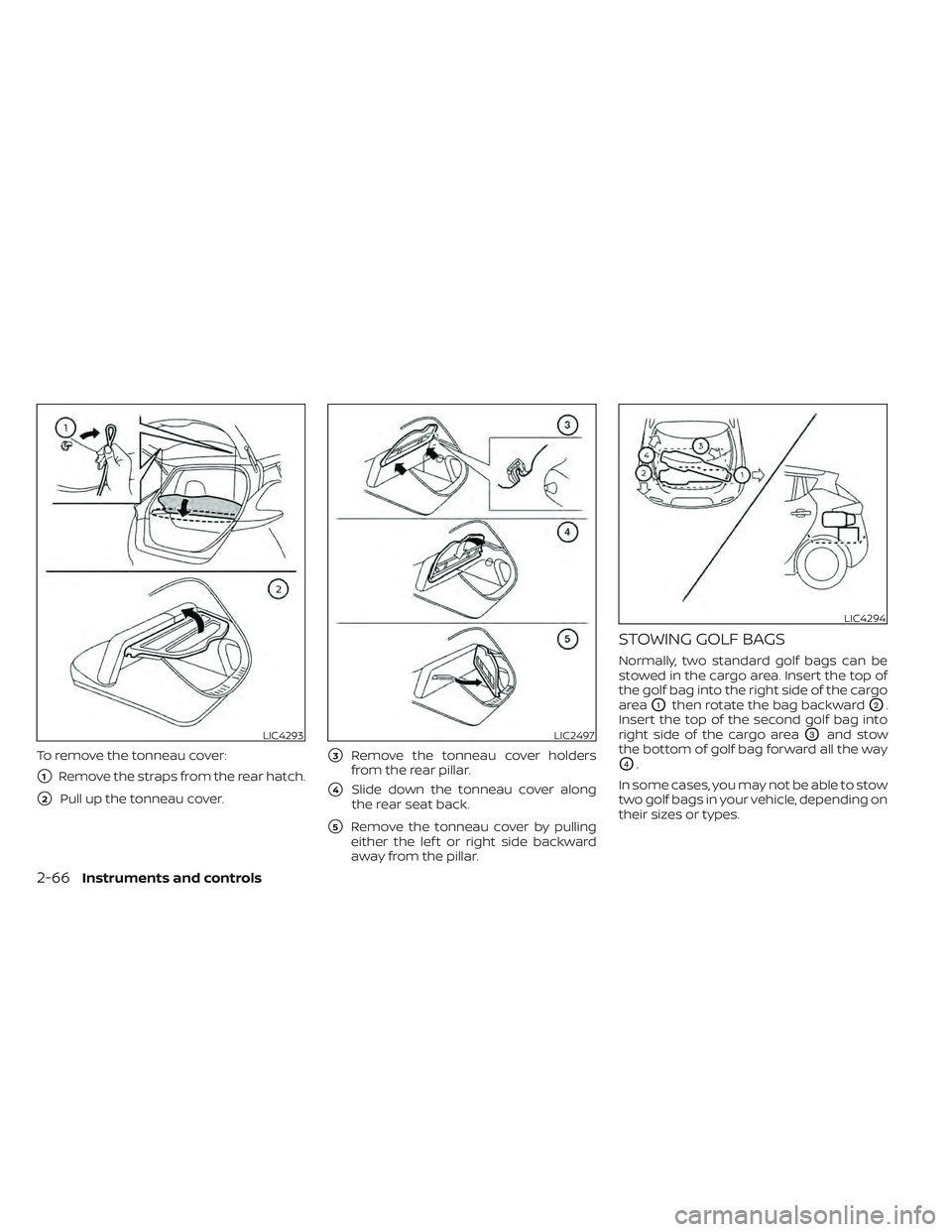 NISSAN LEAF 2022  Owner´s Manual To remove the tonneau cover:
1Remove the straps from the rear hatch.
2Pull up the tonneau cover.
3Remove the tonneau cover holders
from the rear pillar.
4Slide down the tonneau cover along
the rea