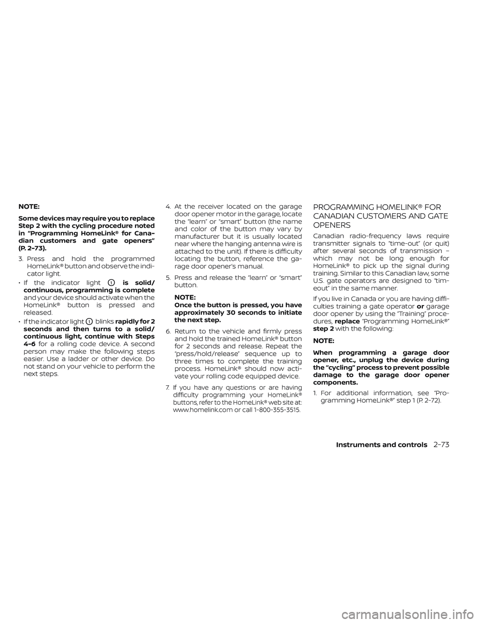 NISSAN LEAF 2022  Owner´s Manual NOTE:
Some devices may require you to replace
Step 2 with the cycling procedure noted
in “Programming HomeLink® for Cana-
dian customers and gate openers”
(P. 2-73).
3. Press and hold the program