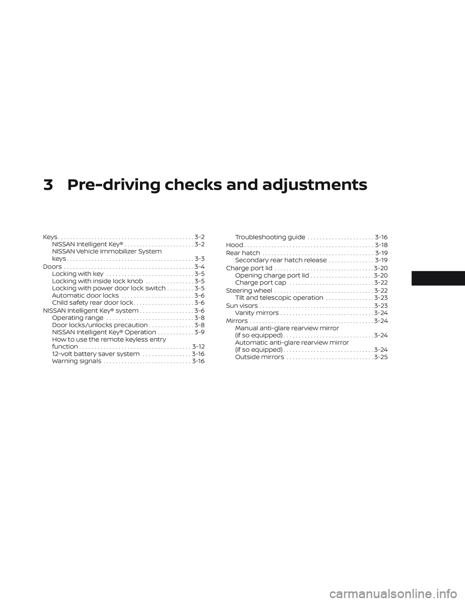 NISSAN LEAF 2022  Owner´s Manual 3 Pre-driving checks and adjustments
Keys.............................................3-2NISSAN Intelligent Key® .......................3-2
NISSAN Vehicle Immobilizer System
keys.....................