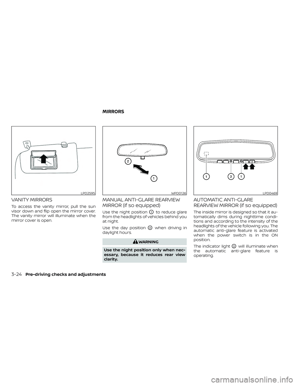 NISSAN LEAF 2022  Owner´s Manual VANITY MIRRORS
To access the vanity mirror, pull the sun
visor down and flip open the mirror cover.
The vanity mirror will illuminate when the
mirror cover is open.
MANUAL ANTI-GLARE REARVIEW
MIRROR (