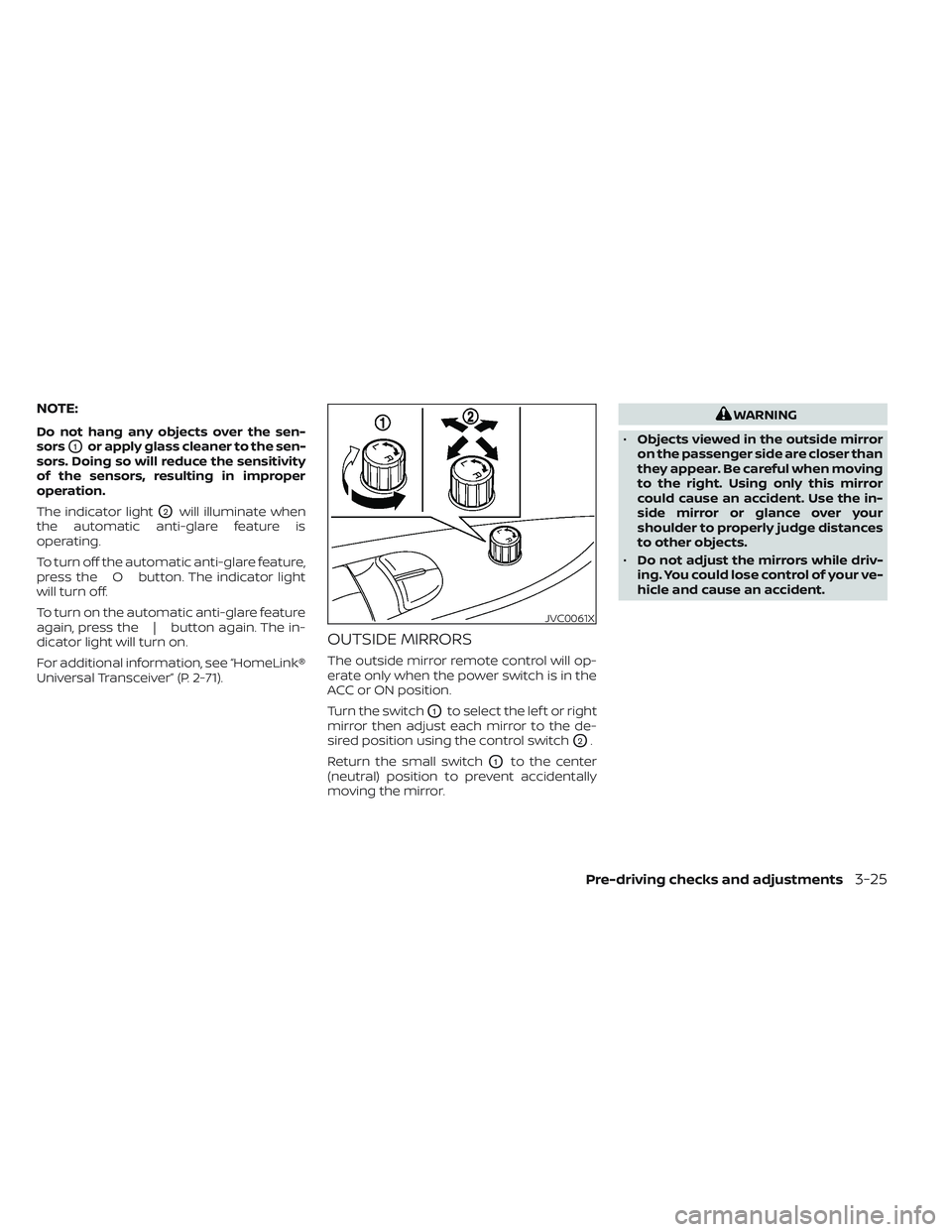 NISSAN LEAF 2022  Owner´s Manual NOTE:
Do not hang any objects over the sen-
sors
O1or apply glass cleaner to the sen-
sors. Doing so will reduce the sensitivity
of the sensors, resulting in improper
operation.
The indicator light
O2