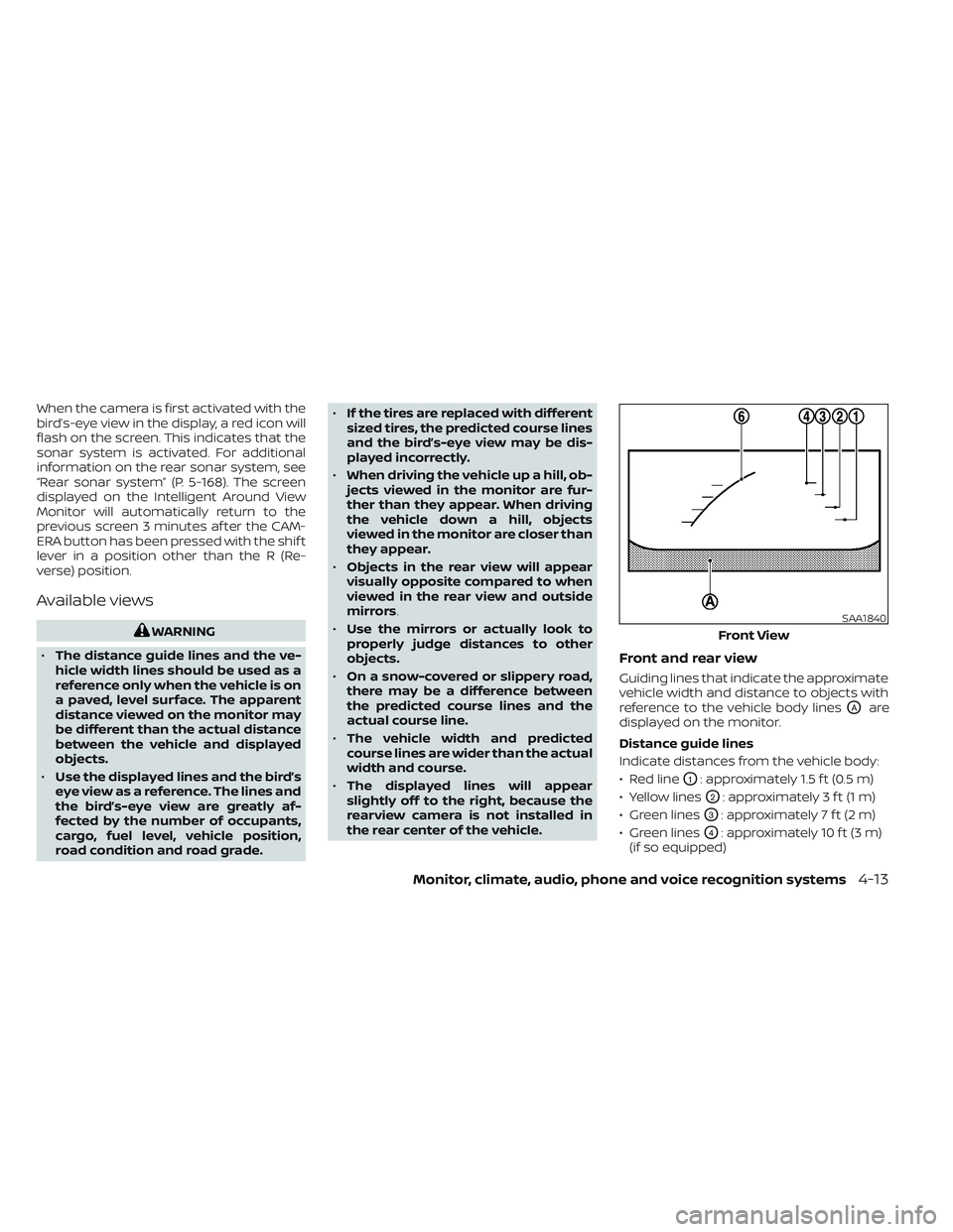 NISSAN LEAF 2022  Owner´s Manual When the camera is first activated with the
bird’s-eye view in the display, a red icon will
flash on the screen. This indicates that the
sonar system is activated. For additional
information on the 