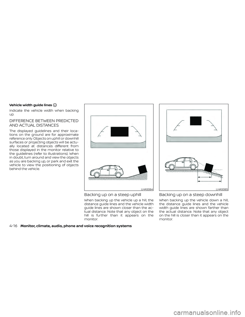 NISSAN LEAF 2022 Owner´s Manual Vehicle width guide linesO4
Indicate the vehicle width when backing
up.
DIFFERENCE BETWEEN PREDICTED
AND ACTUAL DISTANCES
The displayed guidelines and their loca-
tions on the ground are for approxima NISSAN LEAF 2022 Owner´s Manual Vehicle width guide linesO4
Indicate the vehicle width when backing
up.
DIFFERENCE BETWEEN PREDICTED
AND ACTUAL DISTANCES
The displayed guidelines and their loca-
tions on the ground are for approxima