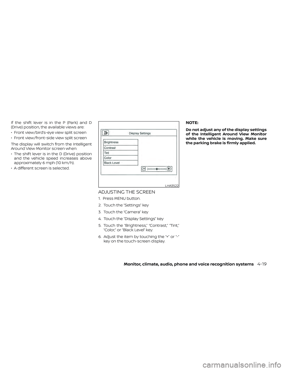 NISSAN LEAF 2022 Owner´s Manual If the shif t lever is in the P (Park) and D
(Drive) position, the available views are:
• Front view/bird’s-eye view split screen
• Front view/front-side view split screen
The display will switc NISSAN LEAF 2022 Owner´s Manual If the shif t lever is in the P (Park) and D
(Drive) position, the available views are:
• Front view/bird’s-eye view split screen
• Front view/front-side view split screen
The display will switc
