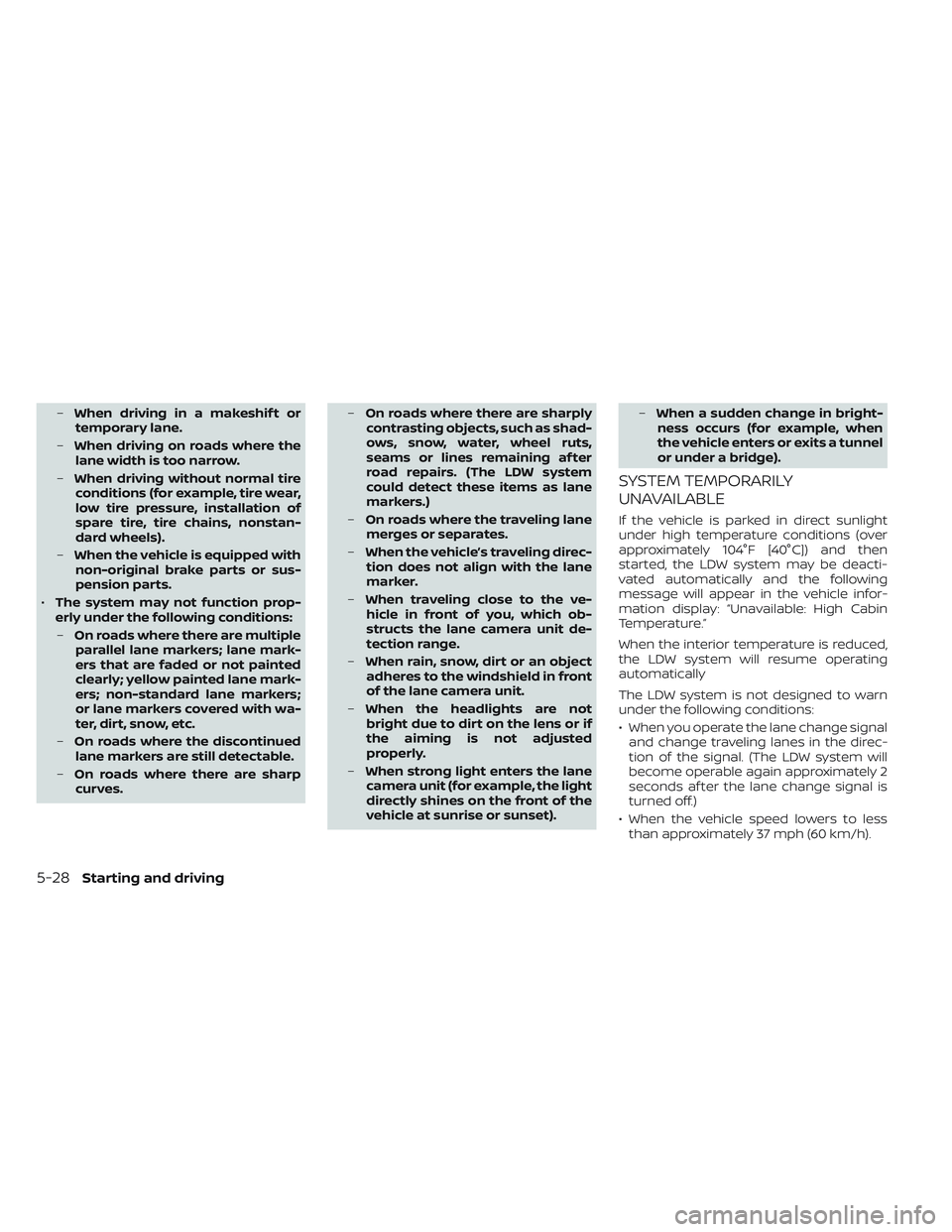 NISSAN LEAF 2022 Owner´s Manual –When driving in a makeshif t or
temporary lane.
– When driving on roads where the
lane width is too narrow.
– When driving without normal tire
conditions (for example, tire wear,
low tire press NISSAN LEAF 2022 Owner´s Manual –When driving in a makeshif t or
temporary lane.
– When driving on roads where the
lane width is too narrow.
– When driving without normal tire
conditions (for example, tire wear,
low tire press