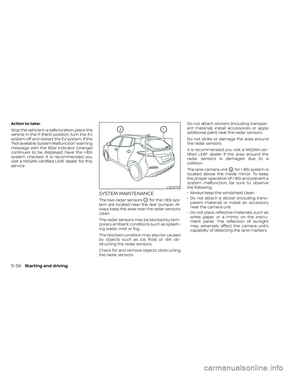NISSAN LEAF 2022 Owner´s Manual Action to take:
Stop the vehicle in a safe location, place the
vehicle in the P (Park) position, turn the EV
system off and restart the EV system. If the
“Not available System Malfunction” warning NISSAN LEAF 2022 Owner´s Manual Action to take:
Stop the vehicle in a safe location, place the
vehicle in the P (Park) position, turn the EV
system off and restart the EV system. If the
“Not available System Malfunction” warning