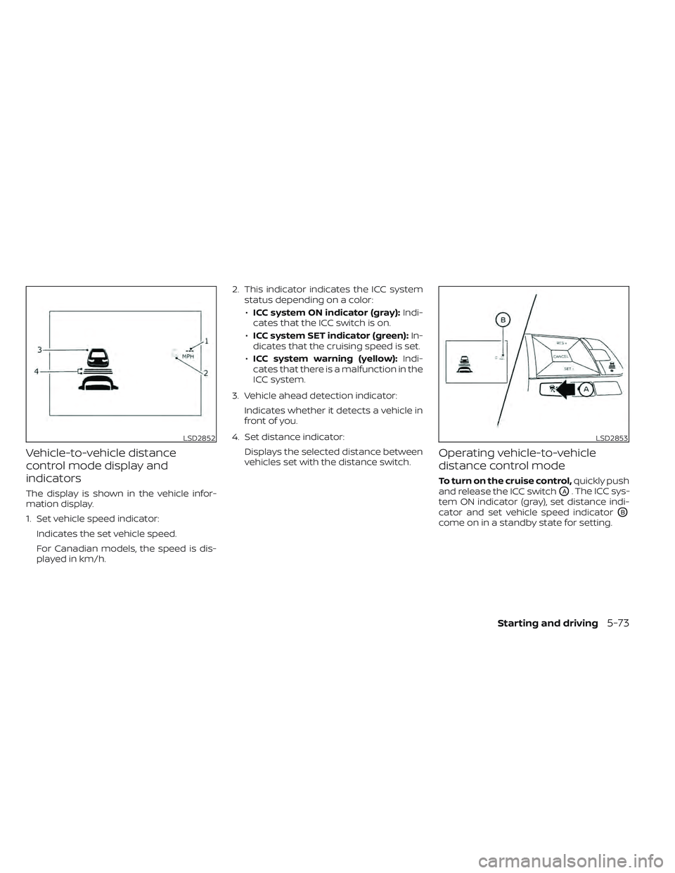 NISSAN LEAF 2022  Owner´s Manual Vehicle-to-vehicle distance
control mode display and
indicators
The display is shown in the vehicle infor-
mation display.
1. Set vehicle speed indicator:Indicates the set vehicle speed.
For Canadian 