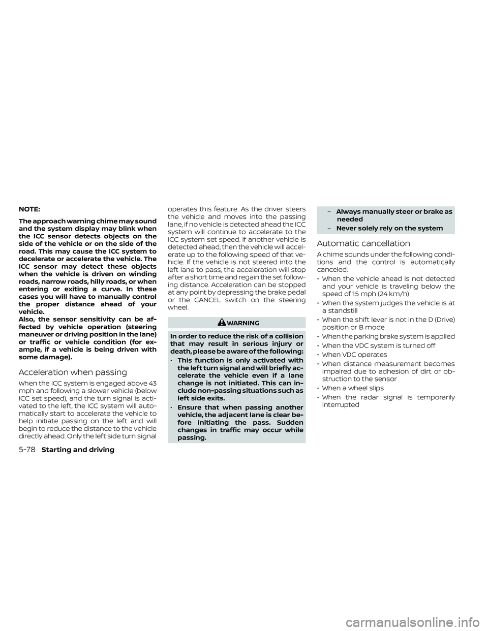 NISSAN LEAF 2022  Owner´s Manual NOTE:
The approach warning chime may sound
and the system display may blink when
the ICC sensor detects objects on the
side of the vehicle or on the side of the
road. This may cause the ICC system to
