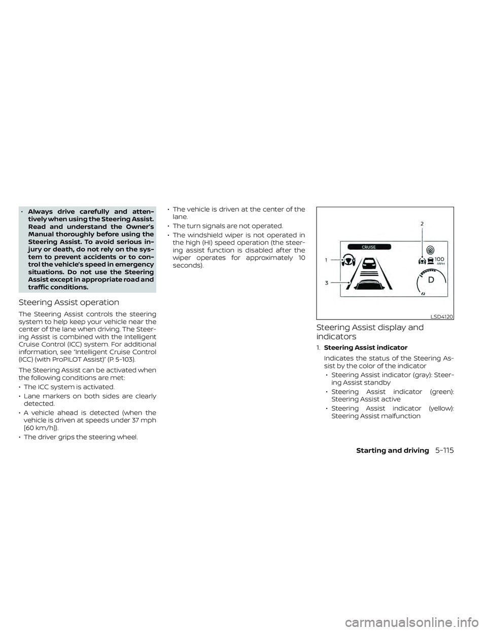NISSAN LEAF 2022  Owner´s Manual •Always drive carefully and atten-
tively when using the Steering Assist.
Read and understand the Owner’s
Manual thoroughly before using the
Steering Assist. To avoid serious in-
jury or death, do