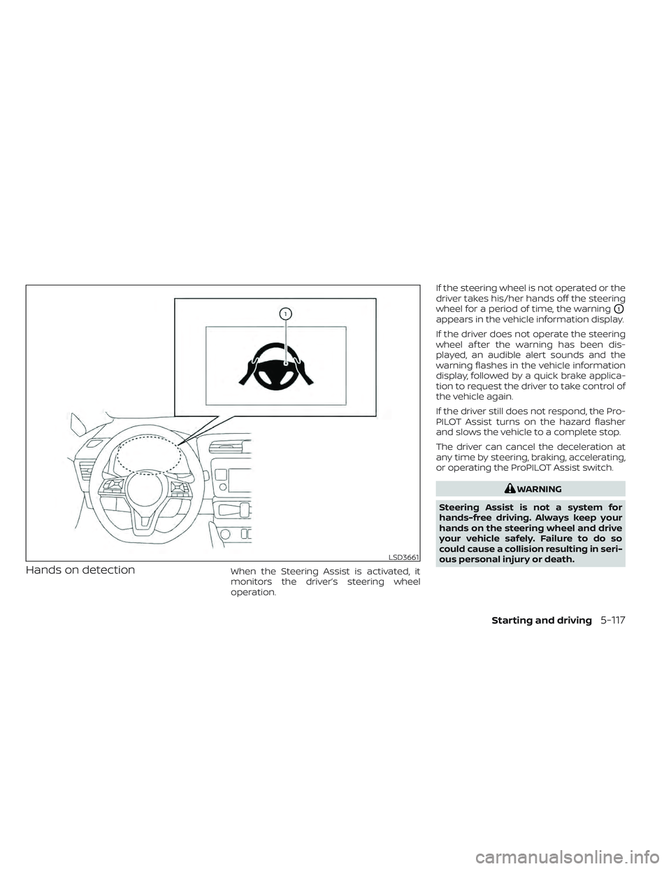 NISSAN LEAF 2022 Owner´s Manual Hands on detectionWhen the Steering Assist is activated, it
monitors the driver’s steering wheel
operation.If the steering wheel is not operated or the
driver takes his/her hands off the steering
wh NISSAN LEAF 2022 Owner´s Manual Hands on detectionWhen the Steering Assist is activated, it
monitors the driver’s steering wheel
operation.If the steering wheel is not operated or the
driver takes his/her hands off the steering
wh