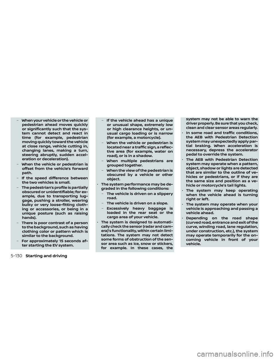 NISSAN LEAF 2022  Owner´s Manual –When your vehicle or the vehicle or
pedestrian ahead moves quickly
or significantly such that the sys-
tem cannot detect and react in
time (for example, pedestrian
moving quickly toward the vehicle