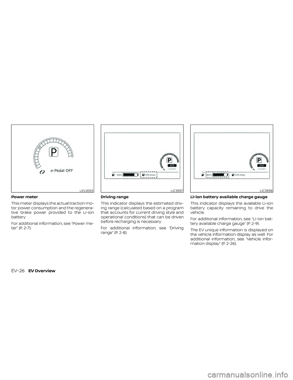 NISSAN LEAF 2022 Owner´s Manual Power meter
This meter displays the actual traction mo-
tor power consumption and the regenera-
tive brake power provided to the Li-ion
battery.
For additional information, see “Power me-
ter” (P. NISSAN LEAF 2022 Owner´s Manual Power meter
This meter displays the actual traction mo-
tor power consumption and the regenera-
tive brake power provided to the Li-ion
battery.
For additional information, see “Power me-
ter” (P.