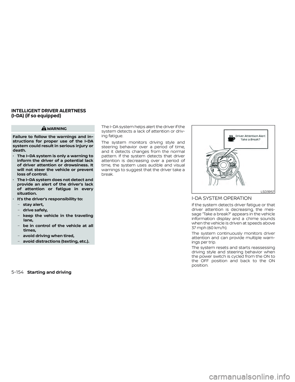 NISSAN LEAF 2022 Owner´s Manual WARNING
Failure to follow the warnings and in-
structions for proper use of the I-DA
system could result in serious injury or
death.
• The I–DA system is only a warning to
inform the driver of a p NISSAN LEAF 2022 Owner´s Manual WARNING
Failure to follow the warnings and in-
structions for proper use of the I-DA
system could result in serious injury or
death.
• The I–DA system is only a warning to
inform the driver of a p