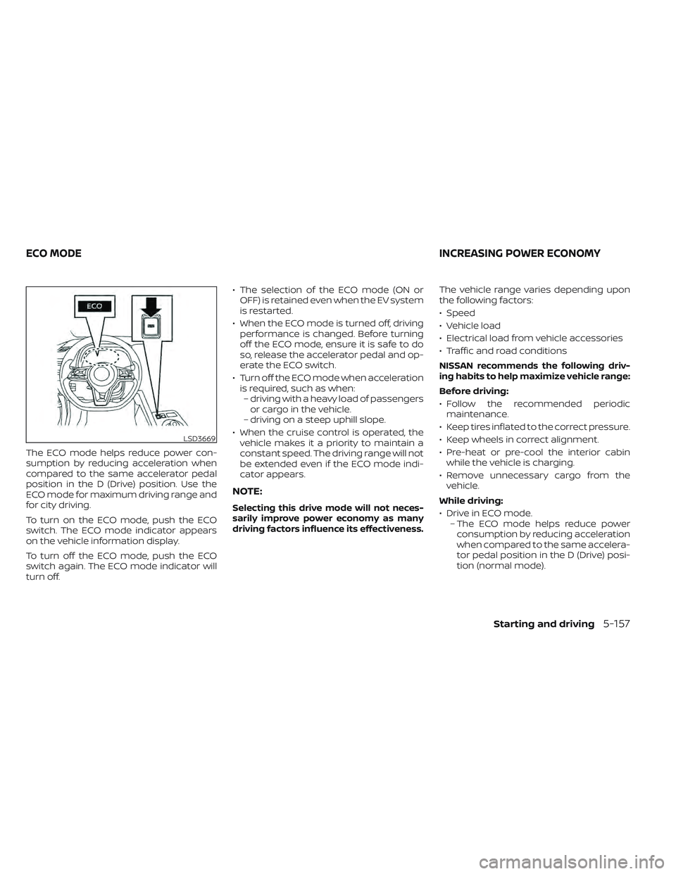 NISSAN LEAF 2022 Owner´s Manual The ECO mode helps reduce power con-
sumption by reducing acceleration when
compared to the same accelerator pedal
position in the D (Drive) position. Use the
ECO mode for maximum driving range and
fo NISSAN LEAF 2022 Owner´s Manual The ECO mode helps reduce power con-
sumption by reducing acceleration when
compared to the same accelerator pedal
position in the D (Drive) position. Use the
ECO mode for maximum driving range and
fo