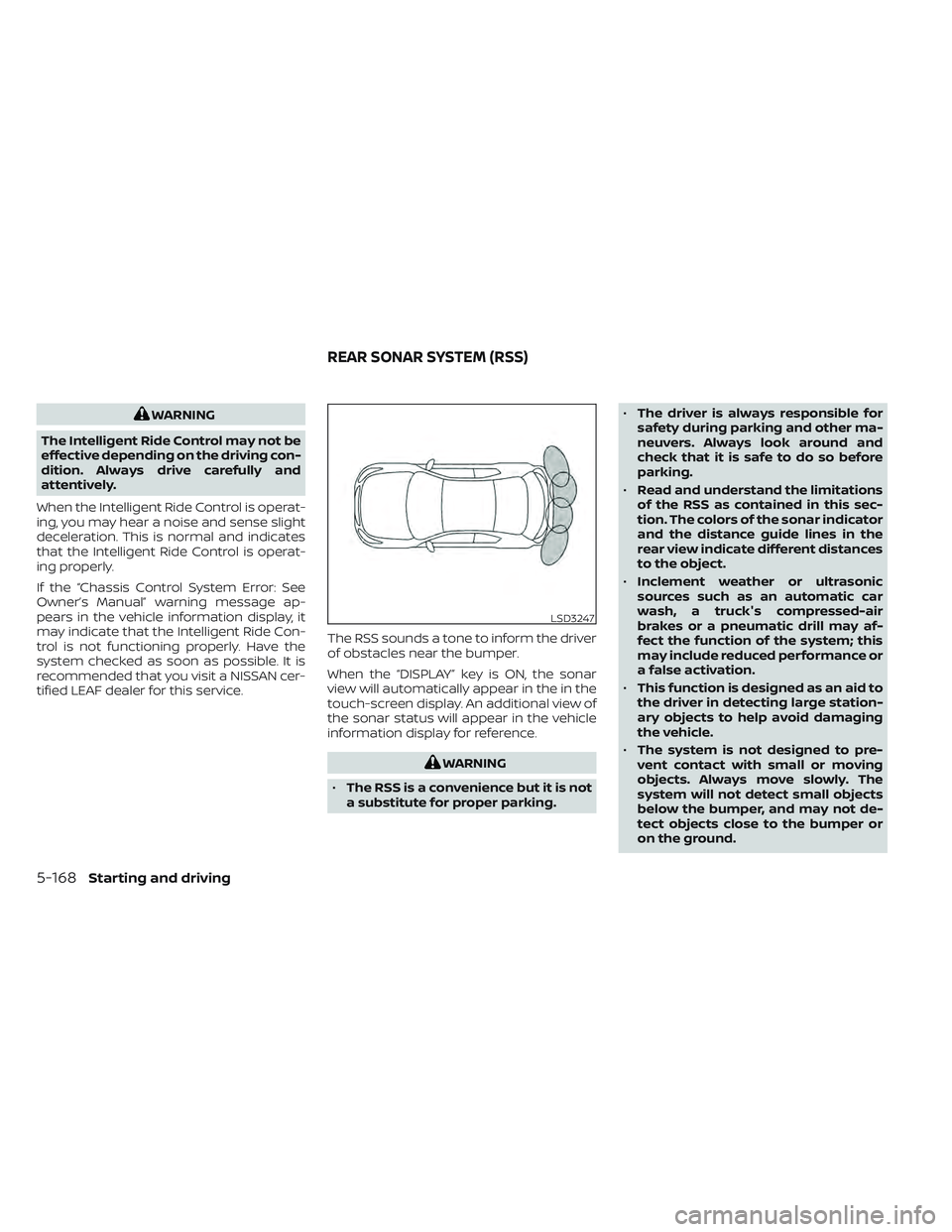 NISSAN LEAF 2022 Owner´s Manual WARNING
The Intelligent Ride Control may not be
effective depending on the driving con-
dition. Always drive carefully and
attentively.
When the Intelligent Ride Control is operat-
ing, you may hear a NISSAN LEAF 2022 Owner´s Manual WARNING
The Intelligent Ride Control may not be
effective depending on the driving con-
dition. Always drive carefully and
attentively.
When the Intelligent Ride Control is operat-
ing, you may hear a