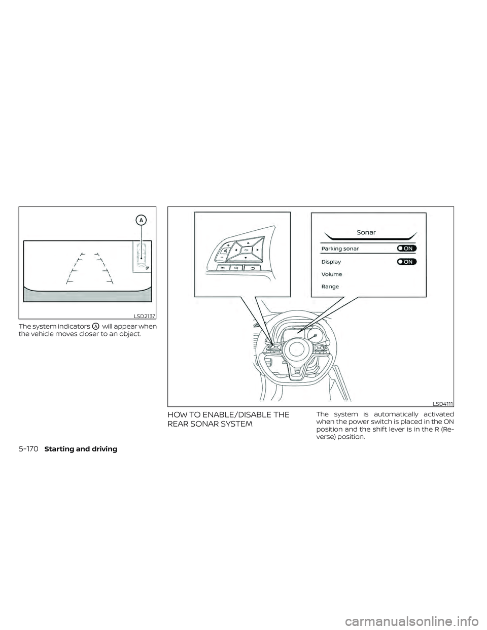 NISSAN LEAF 2022 Owner´s Manual The system indicatorsOAwill appear when
the vehicle moves closer to an object.
HOW TO ENABLE/DISABLE THE
REAR SONAR SYSTEMThe system is automatically activated
when the power switch is placed in the O NISSAN LEAF 2022 Owner´s Manual The system indicatorsOAwill appear when
the vehicle moves closer to an object.
HOW TO ENABLE/DISABLE THE
REAR SONAR SYSTEMThe system is automatically activated
when the power switch is placed in the O